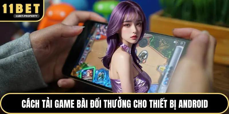 Cách tải game bài đổi thưởng cho thiết bị android