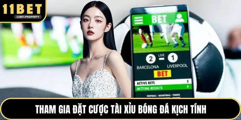 Tham gia đặt cược tài xỉu bóng đá kịch tính